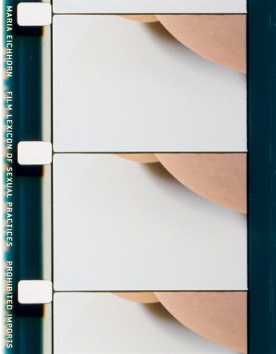 Couverture_Maria Eichhorn: Film Lexicon of Sexual Practices / Prohibited Imports