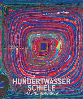 Front cover_Hundertwasser & Schiele: Imagine Tomorrow