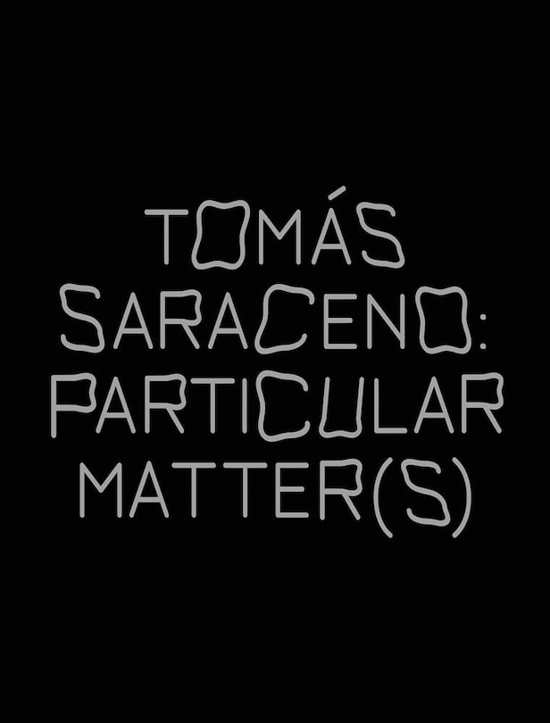 Couverture_Tom�s Saraceno: Particular Matter(s)