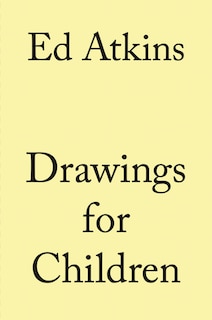 Couverture_Ed Atkins: Drawings For Children