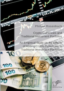 Couverture_Crypto Currencies and Traditional Investment Portfolios. An Empirical Study on the Effects of Adding Crypto Currencies to Traditional Investment Portfolios