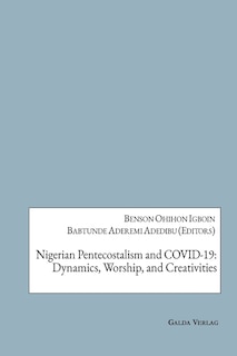 Nigerian Pentecostalism and COVID-19: Dynamics, Worship, and Creativities