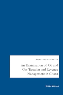 Front cover_An Examination of Oil and Gas Taxation and Revenue Management in Ghana