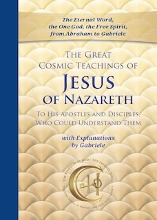 Front cover_The Great Cosmic Teachings of Jesus of Nazareth to His Apostles and Disciples Who Could Understand Them