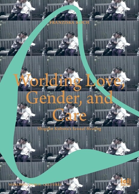 Front cover_Worlding Love, Gender, and Care