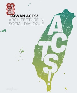 Taiwan Acts!: Architecture In Social Dialogue