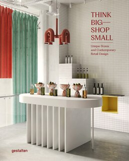 Front cover_Think big, shop small : unique stores and contemporary retail design