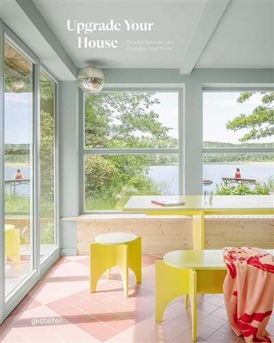 Upgrade your house: rebuild, renovate, and reimagine your house
