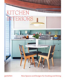 Kitchen interiors: new spaces and designs for cooking and dining