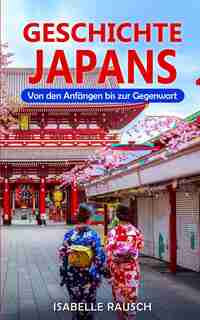 Geschichte Japans: Von Den Anfängen Bis Zur Gegenwart by Isabelle Rausch