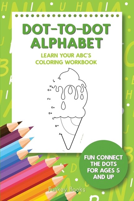 Front cover_Dot-To-Dot Alphabet - Learn Your ABC's Coloring Workbook