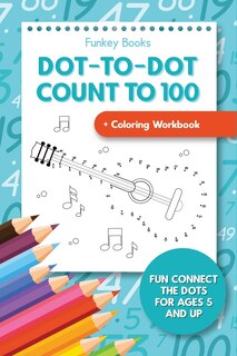 Front cover_Dot-To-Dot Count to 100 + Coloring Workbook