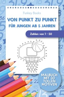 Front cover_Von Punkt zu Punkt für Jungen ab 5 Jahren - Zahlen von 1 - 50