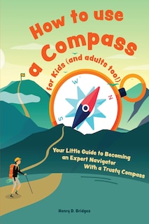 Couverture_How to use a compass for kids (and adults too!)