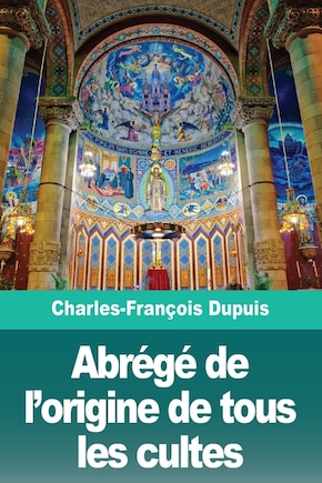 Abrégé de l'origine de tous les cultes