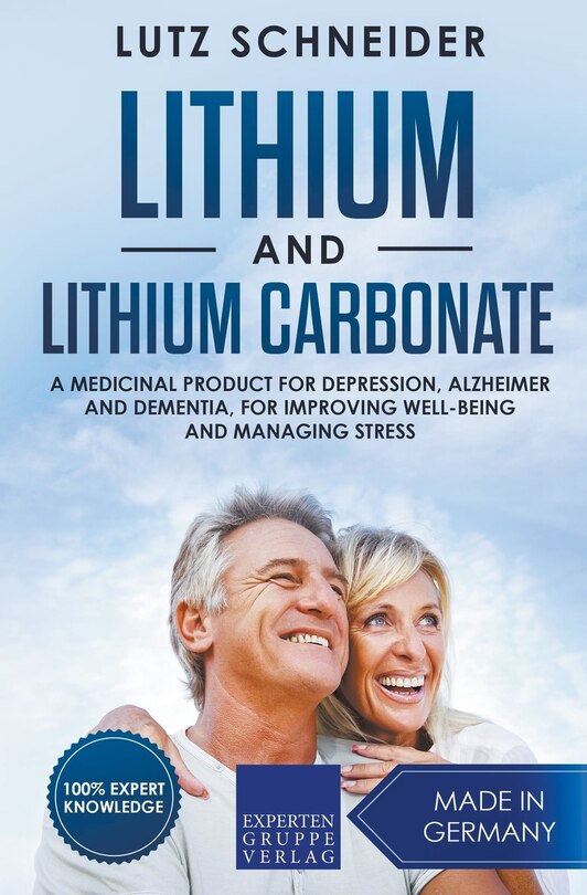 Couverture_Lithium and Lithium Carbonate - A Medicinal Product for Depression, Alzheimer and Dementia, for Improving Well-Being and Managing Stress