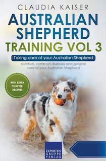 Couverture_Australian Shepherd Training Vol 3 - Taking care of your Australian Shepherd