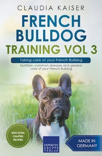 Front cover_French Bulldog Training Vol 3 - Taking care of your French Bulldog