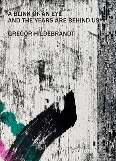 Couverture_Gregor Hildebrandt – A Blink of an Eye and the Years are Behind us