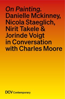 Couverture_On painting. Conversations with Danielle Mckinney, Nicola Staeglich, Nirit Takele & Jorinde Voigt with Charles Moore