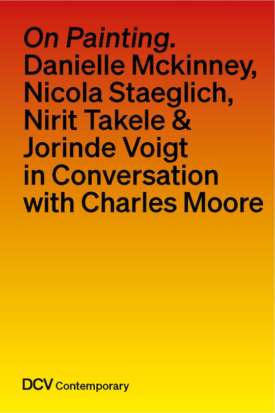 Couverture_On painting. Conversations with Danielle Mckinney, Nicola Staeglich, Nirit Takele & Jorinde Voigt with Charles Moore