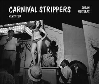Front cover_Susan Meiselas: Carnival Strippers - Revisited