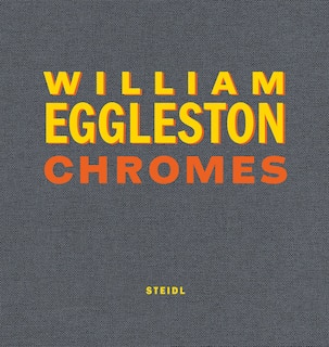 Front cover_William Eggleston: Chromes