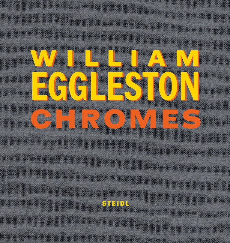 Front cover_William Eggleston: Chromes