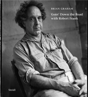 Front cover_Brian Graham: Goin' Down the Road with Robert Frank