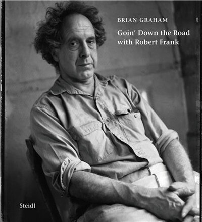 Front cover_Brian Graham: Goin' Down the Road with Robert Frank