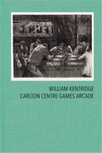 Front cover_William Kentridge: Carlton Centre Games Arcade