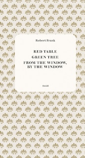 Front cover_Robert Frank: Red Table, Green Tree, From the Window, by the Window