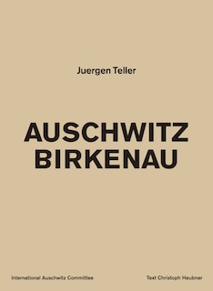 Front cover_Juergen Teller: Auschwitz Birkenau