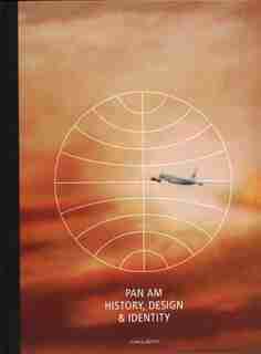 Pan Am: History, Design & Identity by M. C. Huhne