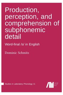 Front cover_Production, perception, and comprehension of subphonemic detail