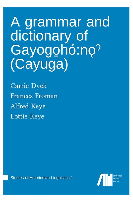 A grammar and dictionary of Gayogo̱hó: nǫˀ (Cayuga)
