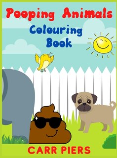 Pooping Animals Colouring Book: A Hilarious Coloring Book For Kids. (great Gifts For Everyone)