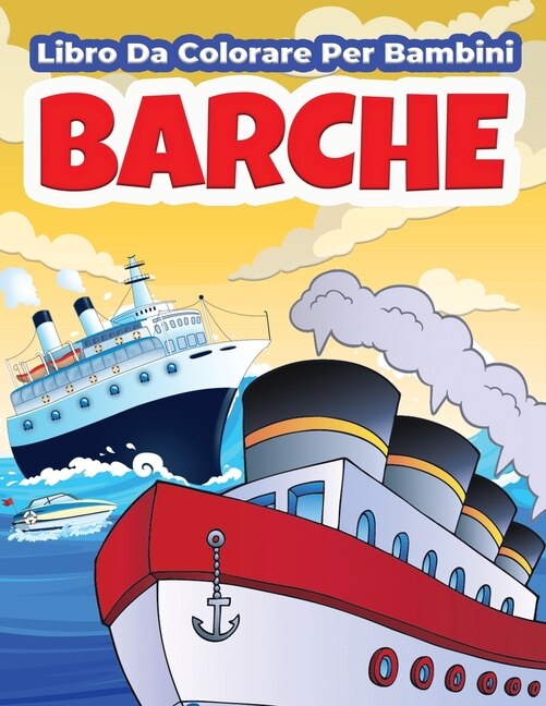 Barche Libro Da Colorare Per Bambini: Libro Da Colorare E Attività Con Divertente Navi E Piroscafi Per Ragazzi E Ragazze Con Illustrazion