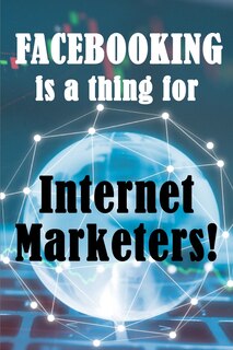 Front cover_Facebooking is a thing for Internet Marketers!