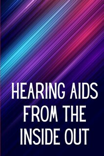 Front cover_Hearing Aids From th e Inside Out