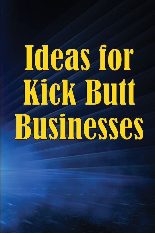 Front cover_Ideas for Kick Butt Businesses