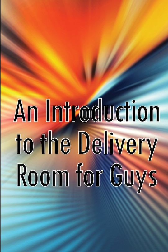 Front cover_An Introduction to the Delivery Room for Guys