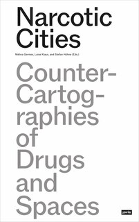 Narcotic Cities: Counter-Cartographies of Drugs and Spaces