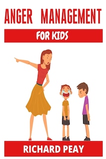 Anger Management For Kids: How To Understand Angry Children, Picture Book About Anger Management And Managing Difficult Emotio
