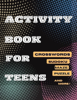 Couverture_Activity Book For Teens, Crosswords, Sudoku, Maze, Puzzle and More!