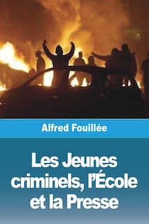 Front cover_Les Jeunes criminels, l'École et la Presse