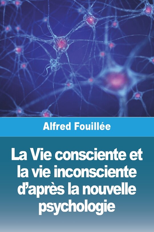 Front cover_La Vie consciente et la vie inconsciente d'après la nouvelle psychologie