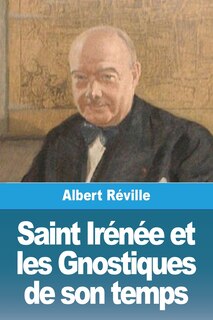 Couverture_Saint Irénée et les Gnostiques de son temps