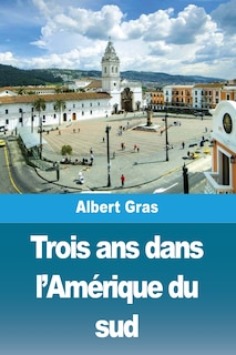 Couverture_Trois ans dans l'Amérique du sud
