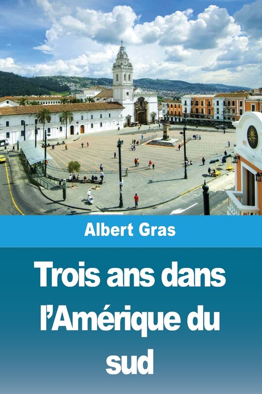 Couverture_Trois ans dans l'Amérique du sud